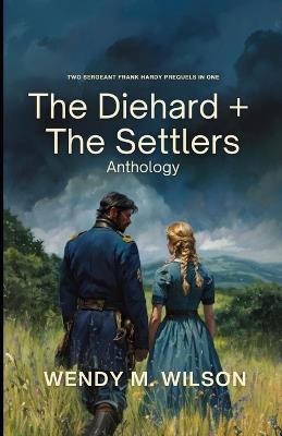 The Diehard + The Settlers: A Prequel Anthology - Wendy M Wilson - cover