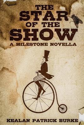 The Star of the Show: A Milestone Novella - Kealan Patrick Burke - cover