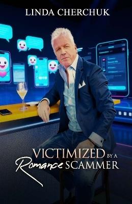 "VICTIMIZED" BY A Romance Scammer - Linda C - cover