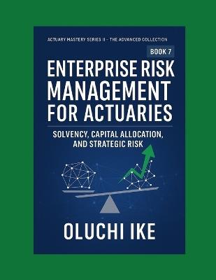 Enterprise Risk Management for Actuaries: Solvency, Capital Allocation, and Strategic Risk - Oluchi Ike - cover