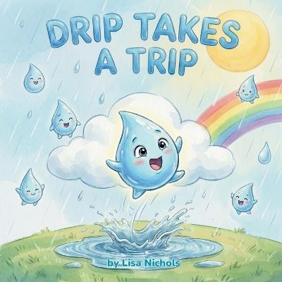 Drip Takes a Trip - Lisa Nichols - cover