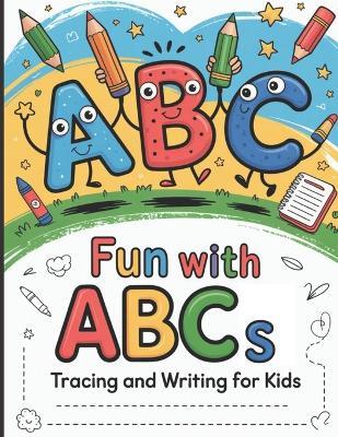 Fun with ABCs: Tracing and Writing for Kids: "Practice Writing Letters A to Z with Fun and Easy Tracing" - Littlelearners Publ - cover