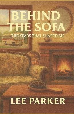 Behind The Sofa: The Years That Shaped Me - Lee Parker - cover