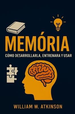 Memória: Como desenvolver, treinar e usar - William W Atkinson - cover