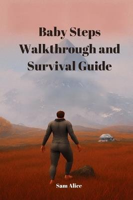 Baby Steps Walkthrough and Survival Guide: Mastering Nate's Clumsy Climb - Sam Alice - cover