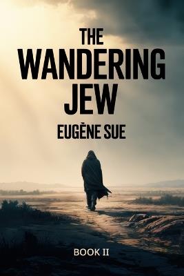 The Wandering Jew - Book 2: A New Translation - Eugène Sue - cover