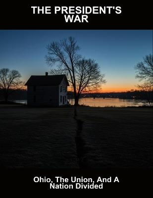 The President'S War: Ohio, The Union, And A Nation Divided - Kinan Campos - cover