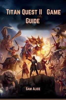 Titan Quest II Game Guide: Mythwalker's Handbook To Glory - Sam Alice - cover