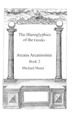 The Hieroglyphics of the Greeks: Book 2 of The Arcana Arcanissima - Adam McLean,Michael Maier - cover