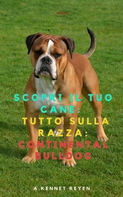 Discover your Dog: Everything about the breed: Continental Bulldog - A Kennet Reyen - cover