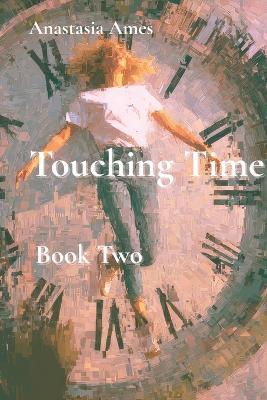Touching Time: Book Two - Anastasia Ames - cover