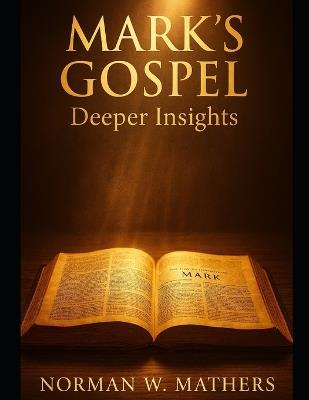Mark's Gospel Deeper Insights - Norman Mathers - cover