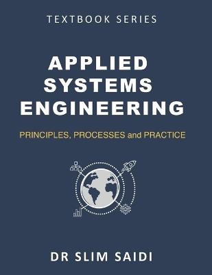 Applied Systems Engineering: Principles, Processes, and Practice: A Comprehensive Guide for Students, Practitioners, and Leaders in Complexity - Slim Saidi - cover