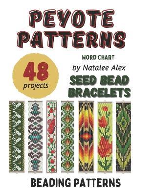 Bracelet Peyote Beading Patterns - 48 designs: Exclusive beading patterns for bracelets - Natalee Alex - cover