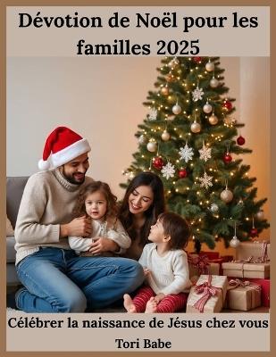Dévotion de Noël pour les familles 2025: Célébrer la naissance de Jésus chez vous - Tori Babe - cover