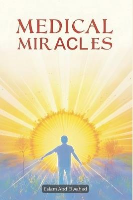 Medical Miracles: 100 True Stories of Healing and Recovery - Eslam Abd Elwahed - cover