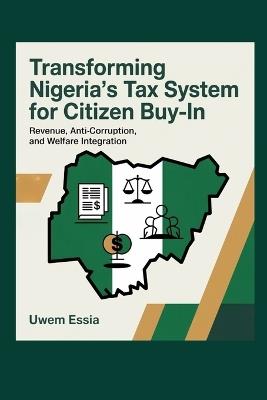 Transforming Nigeria's Tax System for Citizen Buy-In: Revenue, Anti-Corruption, and Welfare Integration - Uwem Essia - cover