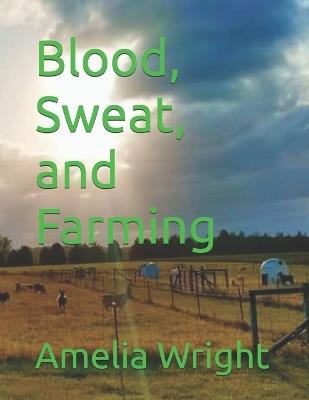 Blood, Sweat, and Farming - Amelia Wright - cover