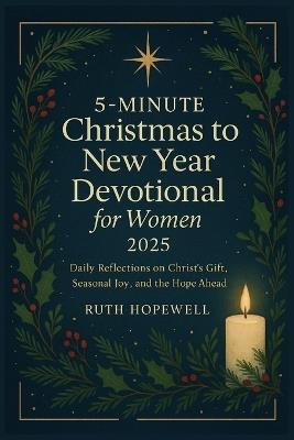 5-Minute Christmas to New Year Devotional for Women 2025: Daily Reflections on Christ's Gift, Seasonal Joy, and the Hope Ahead - Ruth Hopewell - cover