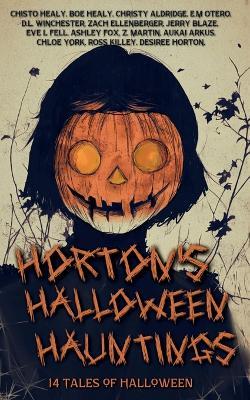 Horton's Halloween Hauntings: 14 Tales of Halloween - Chisto Healy,Christy Aldridge,E M Otero - cover
