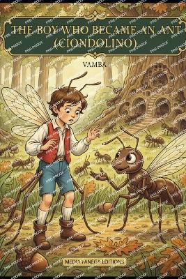 The Boy Who Became an Ant: Ciondolino - Vamba (Luigi Bertelli) - cover