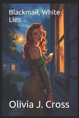 Blackmail, White Lies - Olivia J Cross - cover