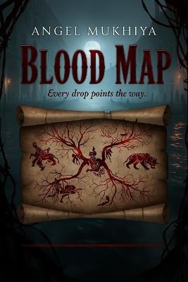 Blood Map: Every drop points the way - Angel Mukhiya - cover