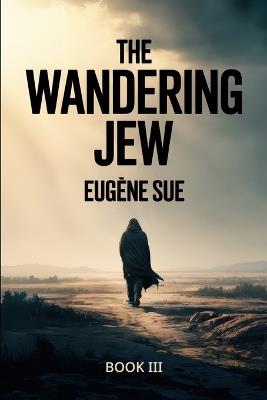 The Wandering Jew - Book 3: A New Translation - Eugène Sue - cover