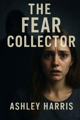The Fear Collector - Ashley Harris - cover