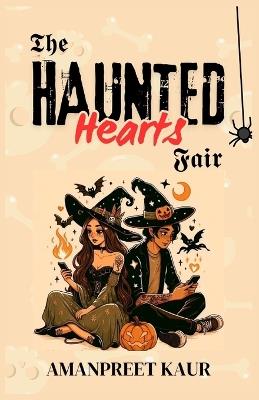The Haunted Hearts Fair: Rivals, Romance, and a Halloween to Remember - Amanpreet Kaur - cover