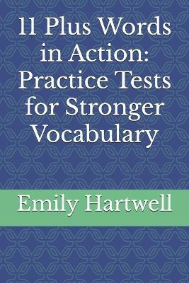 11 Plus Words in Action: Practice Tests for Stronger Vocabulary - Emily Hartwell - cover