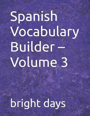 Spanish Vocabulary Builder - Volume 3 - Bright Days - cover