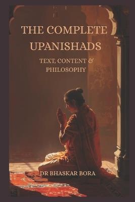The Complete Upanishads: Text, Context, and Philosophy - Bhaskar Bora - cover