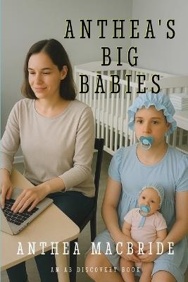 Anthea's Big Babies: A collection of ABDL books of nappied regression - Anthea MacBride - cover
