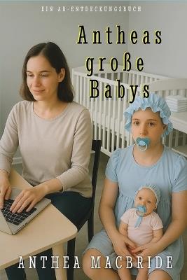Antheas große Babys: Eine Sammlung von ABDL-Büchern zur Windelregression - Anthea MacBride - cover