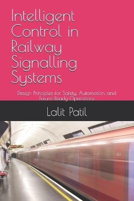 Modern Railway Signalling and Timetable Engineering: Principles, Systems, and Global Practices for Safe, Efficient Rail Operations - Lalit Patil - cover