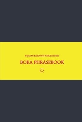 B'ajlom ii Nkotz'i'j Publications' Bora Phrasebook: Ideal for Traveling to Colombia and Peru - Sandra Chigüela,Mateo G R - cover