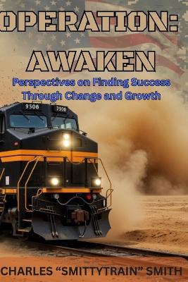 Operation: Awaken: Perspectives on Finding Success Through Change and Growth - Charles Smittytrain Smith - cover