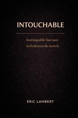 Intouchable: Comment rester libre et fort dans un monde en crise - Eric Lambert - cover