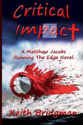 Critical Impact: A Matthew Jacobs Running The Edge Novel - Keith R Bridgman - cover