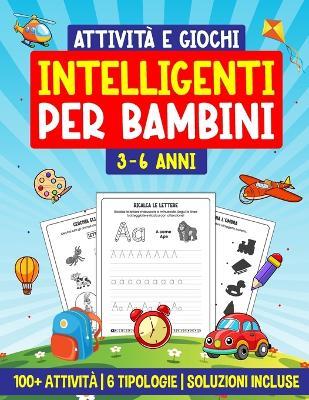 Attività e Giochi Intelligenti per Bambini 3-6 Anni: 100+ Attività 6 Tipologie Soluzioni incluse - Gamelab Studio - cover
