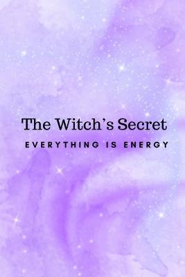 The Witch's Secret: Everything Is Energy - Nichole Callaghan - cover