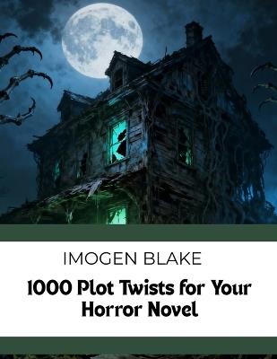 1000 Plot Twists For Your Horror Novel - Imogen Blake - cover