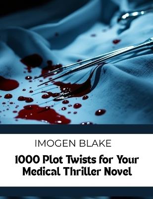 1000 Plot Twists for Your Medical Thriller Novel - Imogen Blake - cover