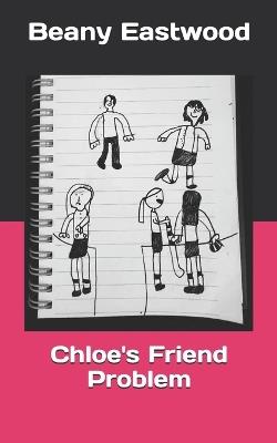 Chloe's Friend Problem - Beany Eastwood - cover