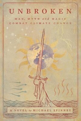Unbroken: Man, Myth and Magic Combat Climate Change - Michael Spinney - cover