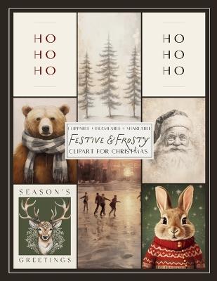 Festive & Frosty Clipart for Christmas: Clippable - Frameable - Giftable - Food Faith Home,Sara Smith - cover