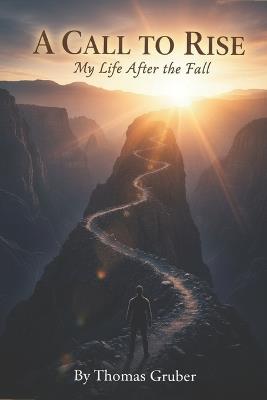 A CALL TO RISE My Life After The Fall - Thomas Gruber - cover