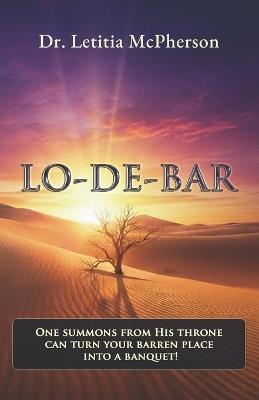 Lo-De-Bar: One Summons from His Throne Can Turn Your Barren Place Into a Banquet! - Letitia McPherson - cover