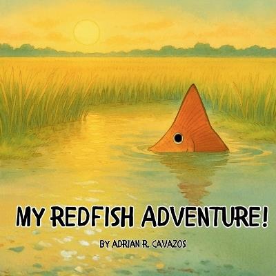 My Redfish Adventure! - Adrian R Cavazos - cover